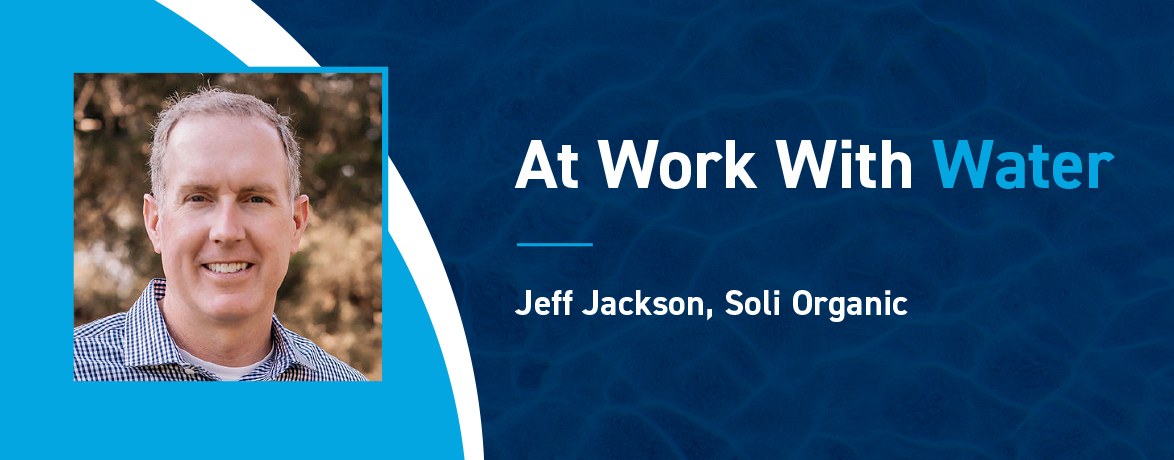 at-work-with-water-jeff-jackson-soli-organic-xpv-water-partners